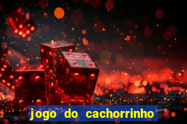 jogo do cachorrinho que ganha dinheiro